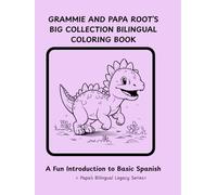 GRAMMIE AND PAPA ROOT'S BIG COLLECTION BILINGUAL COLORING BOOK: A FUN INTRODUCTION TO SPANISH LANGUAGE CONCEPTS