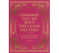 Grammie Tell Me 'Bout the Good Ole Days: A Family Keepsake Book of Memories