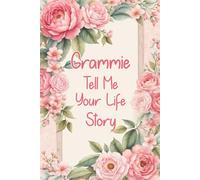 Grammie Tell Me Your Life Story: A Beautiful Way to Remember Grammie - Her Stories, Her Spirit, Her Legacy.