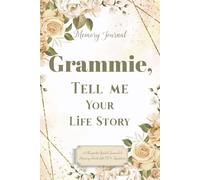 Grammie Tell Me Your Life Story: A Guided Journal and Memory Keepsake Book for Grammie's to Share Her Life and Love.