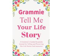 Grammie Tell Me Your Life Story: A Guided Story Journal for Grandma to Record Her Life, Love & Legacy.