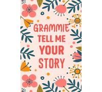 Grammie tell me your story: A Fill-In Family History Journal for Grandmothers to Record Life Lessons, Love Stories, and Treasured Memories for Grandchildren.