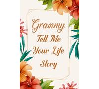Grammy Tell Me Your Life Story: A cozy and comforting memory journal for Grammy to document her life, family recipes, and timeless wisdom for generations.