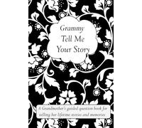 Grammy Tell Me Your Story: A Grandmother’s guided question book for telling her lifetime stories and memories (it’s a fill in and give back keepsake for Grammy)