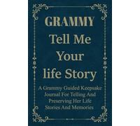 Grammy Tell Me Your Story: A Treasured Memory Book for Grandmothers to Preserve Their Life Stories and Love.