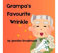 Grampa's Favourite Wrinkle: A Picture book ode to grandparents (Favourite Wrinkle Collection)
