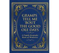 Gramps Tell Me 'Bout the Good Ole Days: A Family Keepsake Book of Memories