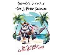 Gramp's Ultimate Sea & Port Cruise Journal: The Seas Will Never Be The Same!