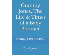 Grampy Jones: The Life & Times of a Baby Boomer: Volume 1 1947 to 1957
