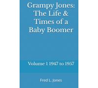 Grampy Jones: The Life & Times of a Baby Boomer: Volume 1 1947 to 1957