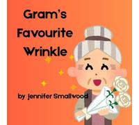 Gram's Favourite Wrinkle: An Ode to Gram in a sweet picture book (Favourite Wrinkle Collection)