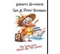 Gram's Ultimate Sea & Port Cruise Journal: The Seas Will Never Be The Same!