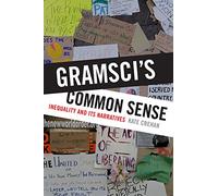 Gramsci's Common Sense: Inequality and Its Narratives