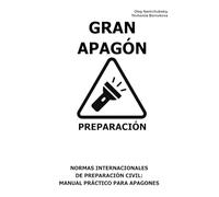 Gran apagón. Preparación.: Normas Internacionales de Preparación Civil: Manual Práctico para Apagones. ([ES] Manual de Supervivencia Real)