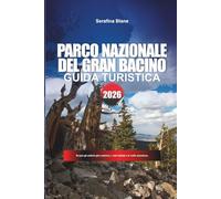 GRAN BASINO DEL PARCO NAZIONALE Guida di viaggio 2026: Scopri gli antichi pini setolosi, i cieli stellati e le vette maestose.