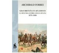 Gran Bretaña en Afganistán. La segunda guerra anglosajona | Archibald Forbes