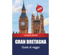 Gran Bretagna Guida di viaggio 2026: Scopri le destinazioni imperdibili del Regno Unito, i monumenti storici, la ricca storia, la cultura e l'avventura in Europa