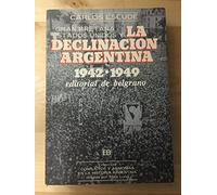 Gran Bretaña, Estados Unidos y la declinación argentina, 1942-1949 (Colección Conflictos y armon¸as en la historia argentina)