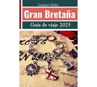 Gran Bretaña Guía de viaje 2025: Incluyendo Inglaterra, Escocia y Gales