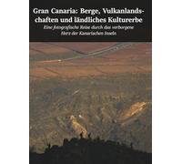 Gran Canaria: Berge, Vulkanlandschaf ten und ländliches Kulturerbe: Eine fotografische Reise durch das verborgene Herz der Kanarischen Inseln