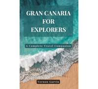 Gran Canaria for Explorers: A Complete Travel Companion