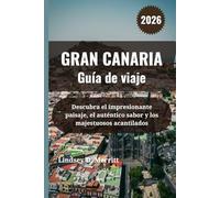 GRAN CANARIA Guía de viaje 2026: Descubra el impresionante paisaje, el auténtico sabor y los majestuosos acantilados