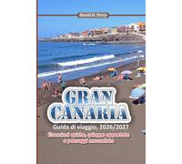 GRAN CANARIA Guida di viaggio 2026/2027: Escursioni epiche, spiagge appartate e paesaggi mozzafiato