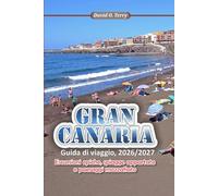 GRAN CANARIA Guida di viaggio 2026/2027: Escursioni epiche, spiagge appartate e paesaggi mozzafiato