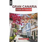 GRAN CANARIA Guida di viaggio 2026: Avventure sull'isola attraverso parchi naturali, villaggi di montagna, gite in barca e cucina locale