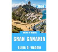 GRAN CANARIA GUIDA DI VIAGGIO 2026: Dalle vette delle montagne alle coste segrete, un susseguirsi di azione e scoperte.