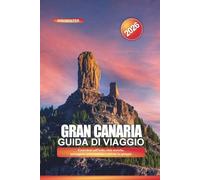 GRAN CANARIA Guida di viaggio 2026: Escursioni sull'isola, città storiche, passeggiate panoramiche e attività in spiaggia