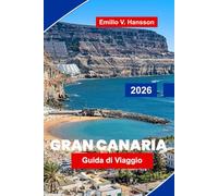 GRAN CANARIA Guida di viaggio 2026: Scopri paesaggi diversi, spiagge soleggiate, città costiere, cucina locale e consigli pratici per la tua fuga alle Isole Canarie