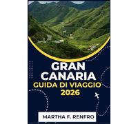 GRAN CANARIA GUIDA DI VIAGGIO 2026: Scopri spiagge assolate, villaggi senza tempo e tesori nascosti