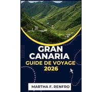 GRAN CANARIA GUIDE DE VOYAGE 2026: Découvrez des plages ensoleillées, des villages intemporels et des trésors cachés