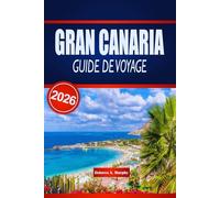 GRAN CANARIA GUIDE DE VOYAGE 2026: Découvrez les plages, la cuisine et la culture à travers l'Espagne grâce à des conseils pour le budget