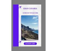 GRAN CANARIA GUIDE DE VOYAGE 2026: « Gran Canaria 2026 : Découvrez des plages secrètes, des villages charmants, des festivals, une cuisine locale et des activités d'aventure »