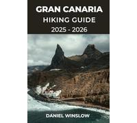 GRAN CANARIA HIKING GUIDE 2025 - 2026: Explore Volcanic Peaks, Ancient Trails, and Dramatic Coastlines in the Canary Islands (Wild Pathways)