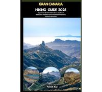 GRAN CANARIA HIKING GUIDE 2025: Explore the World’s Hidden Gems Like Never Before,Your Ultimate Travel Companion for Culture, Cuisine & Adventure (GLOBAL TRAVEL GUIDES SERIES)