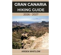 GRAN CANARIA HIKING GUIDE 2026 - 2027: Wild Mountain Routes, Coastal Paths, and Volcanic Adventures in Spain’s Canary Islands (EPIC TRAILS OF THE WORLD SERIES)