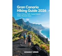 GRAN CANARIA HIKING GUIDE 2026: Explore Volcano Trails, Coastal Paths & Hidden Mountain (Looming Horizons 2025)