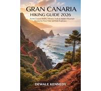 GRAN CANARIA HIKING GUIDE 2026: Scenic Coastal Walks, Volcanic Trails & Hidden Mountain Routes for First-Time and Solo Explorers (THE EXPLORER'S TRAIL GUIDE SERIES)