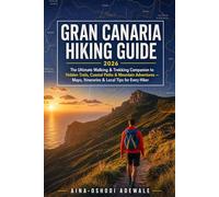 GRAN CANARIA HIKING GUIDE 2026: The Ultimate Walking & Trekking Companion to Hidden Trails, Coastal Paths, and Mountain Adventures - Maps, Itineraries ... Hiker.: 7 (THE TRAIL COMPANION COLLECTION)