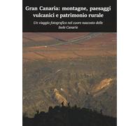 Gran Canaria: montagne, paesaggi vulcanici e patrimonio rurale: Un viaggio fotografico nel cuore nascosto delle Isole Canarie