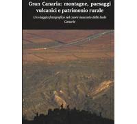 Gran Canaria: montagne, paesaggi vulcanici e patrimonio rurale: Un viaggio fotografico nel cuore nascosto delle Isole Canarie