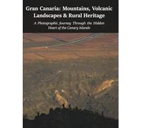 Gran Canaria: Mountains, Volcanic Landscapes & Rural Heritage: A Photographic Journey Through the Hidden Heart of the Canary Islands