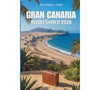 GRAN CANARIA REISEFÜHRER 2026: Ein Fenster ins Herz der spanischen Kanarischen Inseln