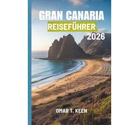 GRAN CANARIA REISEFÜHRER 2026: Ein Reiseführer für Inselabenteuer in Spanien