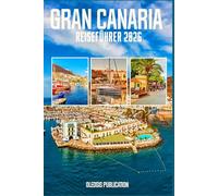 GRAN CANARIA REISEFÜHRER 2026: „Gran Canaria 2026 enthüllt: Erkunden, essen, erleben und jeden Moment genießen“