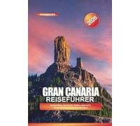 GRAN CANARIA Reiseführer 2026: Inselausflüge, historische Städte, malerische Spaziergänge und Strandaktivitäten