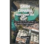 GRAN CANARIA Reiseführer 2026: Luxuriöse Spas am Meer, grüne Täler und unberührte Naturschutzgebiete